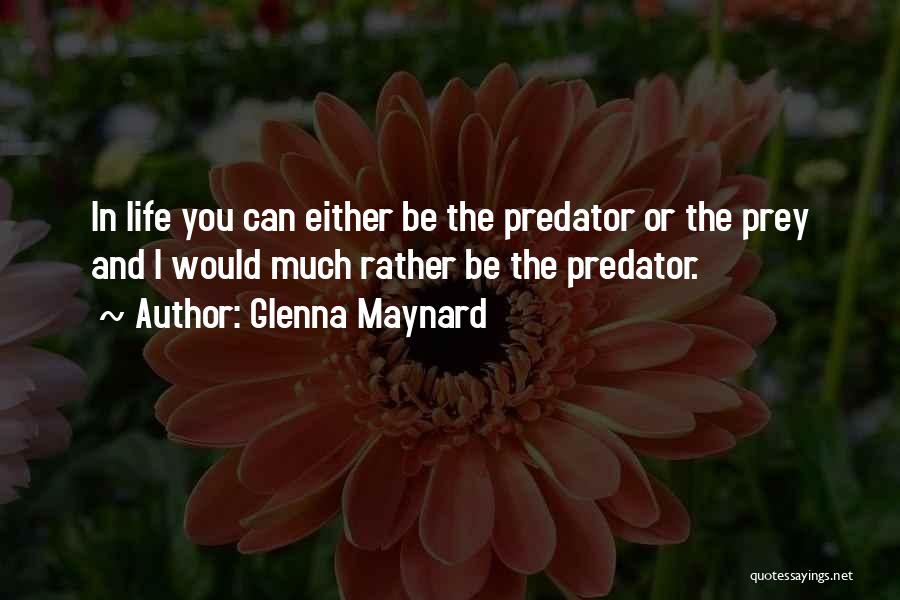 Predator And Prey Quotes By Glenna Maynard