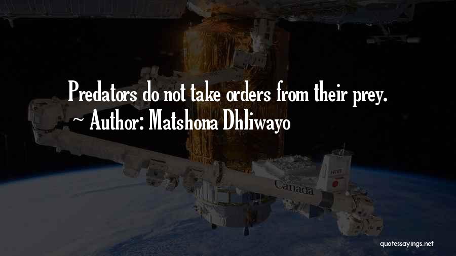 Predator And Prey Quotes By Matshona Dhliwayo