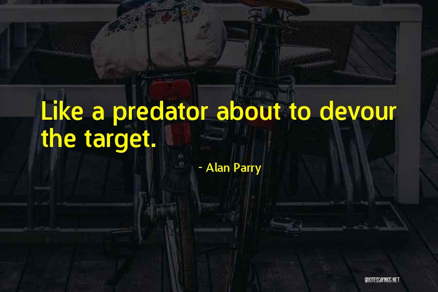 Predator Quotes By Alan Parry Predator Quotes By Alan Parry