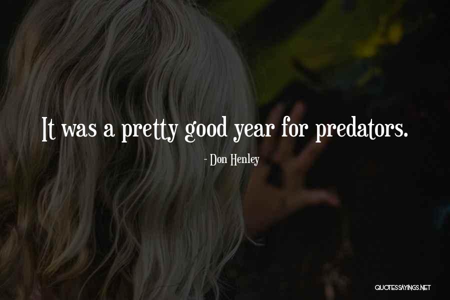 Predators Quotes By Don Henley Predators Quotes By Don Henley