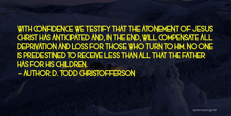 Predestined Quotes By D. Todd Christofferson