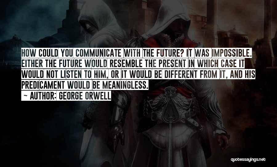 Predicament Quotes By George Orwell