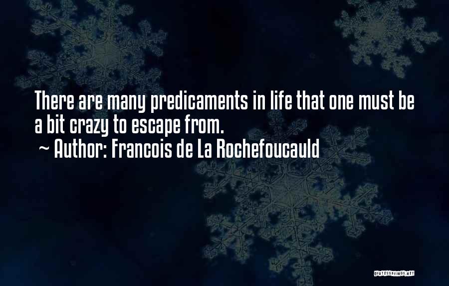 Predicaments Quotes By Francois De La Rochefoucauld