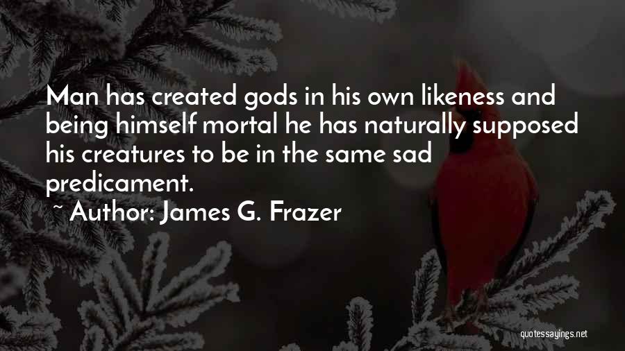 Predicaments Quotes By James G. Frazer