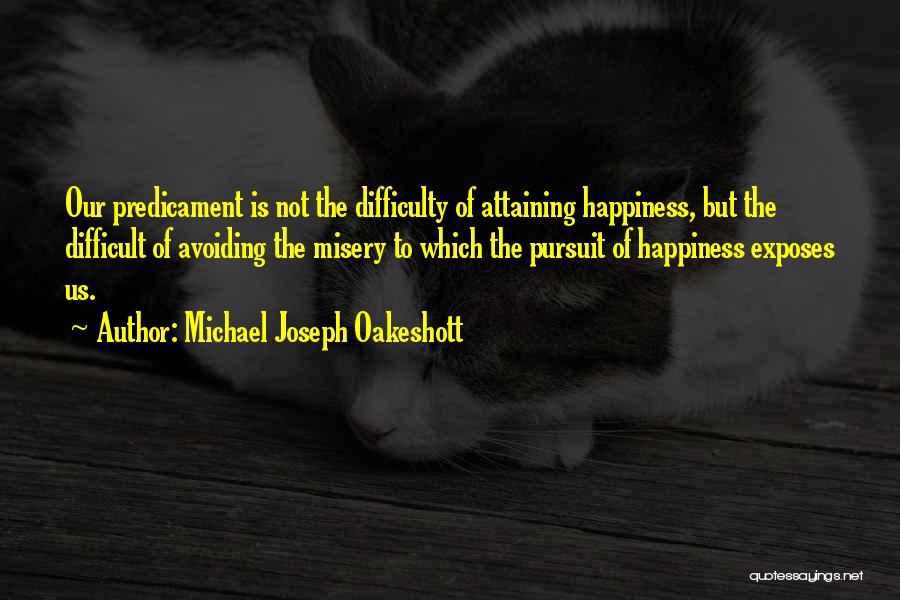 Predicaments Quotes By Michael Joseph Oakeshott