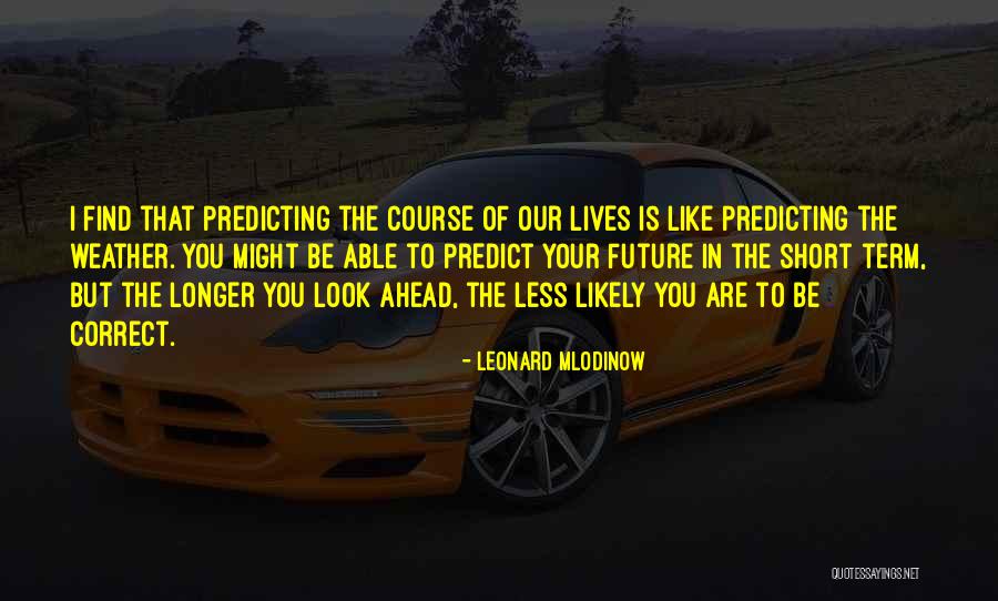 Predict The Weather Quotes By Leonard Mlodinow Predict The Weather Quotes By Leonard Mlodinow