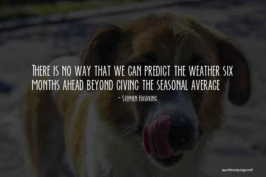 Predict The Weather Quotes By Stephen Hawking Predict The Weather Quotes By Stephen Hawking
