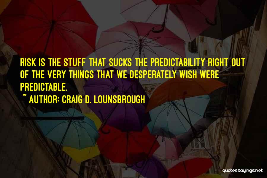 Predictability Quotes By Craig D. Lounsbrough