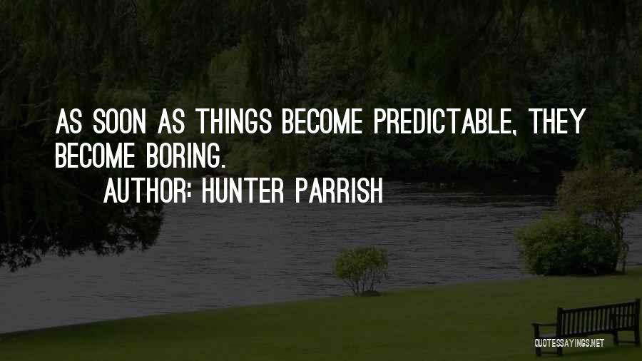 Predictable Boring Quotes By Hunter Parrish