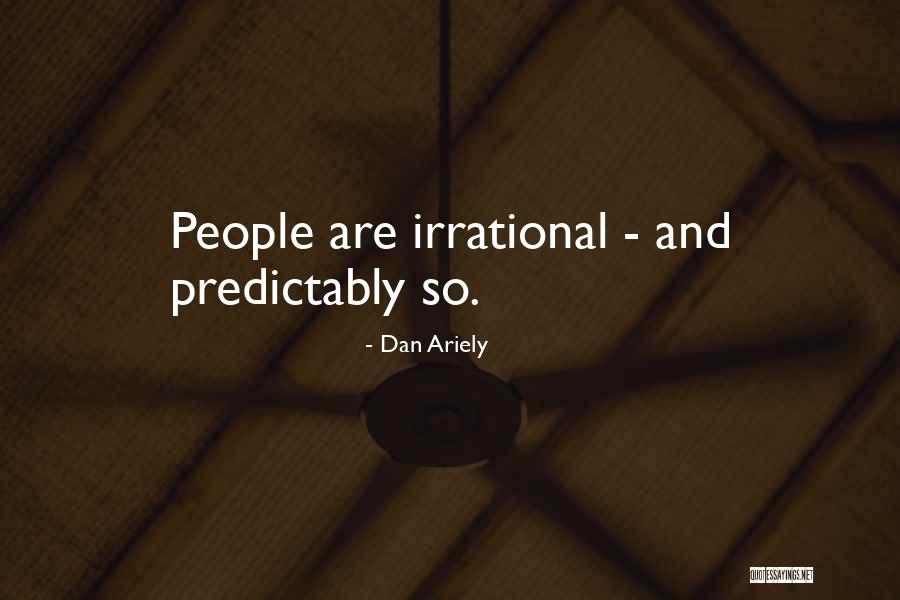 Predictably Irrational Quotes By Dan Ariely Predictably Irrational Quotes By Dan Ariely