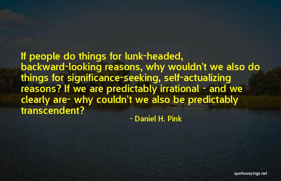 Predictably Irrational Quotes By Daniel H. Pink Predictably Irrational Quotes By Daniel H. Pink