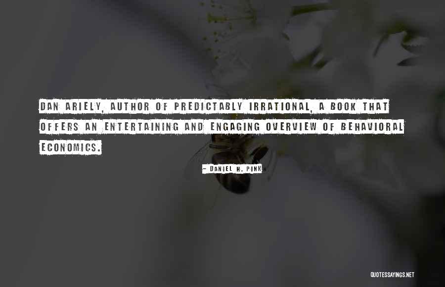 Predictably Irrational Quotes By Daniel H. Pink Predictably Irrational Quotes By Daniel H. Pink