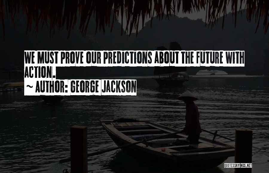 Predictions About The Future Quotes By George Jackson