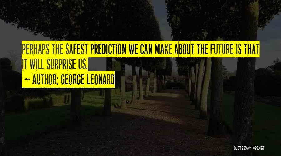 Predictions About The Future Quotes By George Leonard