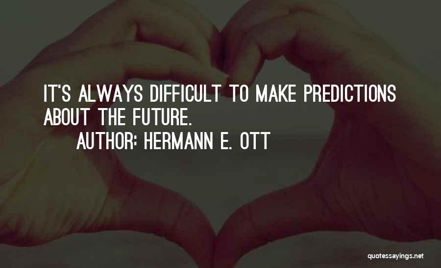 Predictions About The Future Quotes By Hermann E. Ott