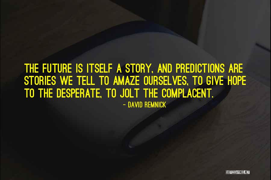 Predictions Future Quotes By David Remnick Predictions Future Quotes By David Remnick