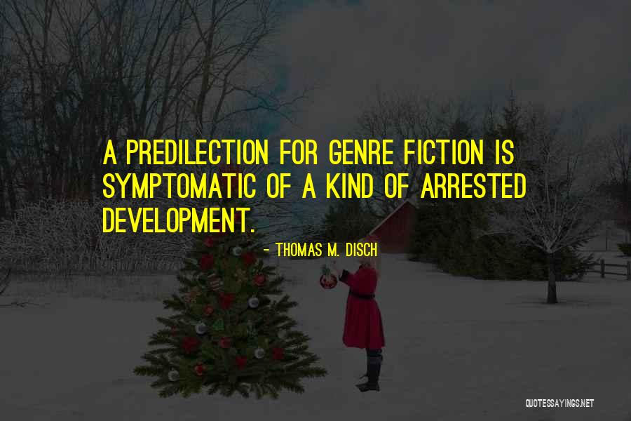 Predilection Quotes By Thomas M. Disch Predilection Quotes By Thomas M. Disch