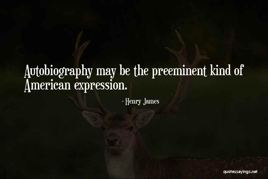 Preeminent Quotes By Henry James Preeminent Quotes By Henry James