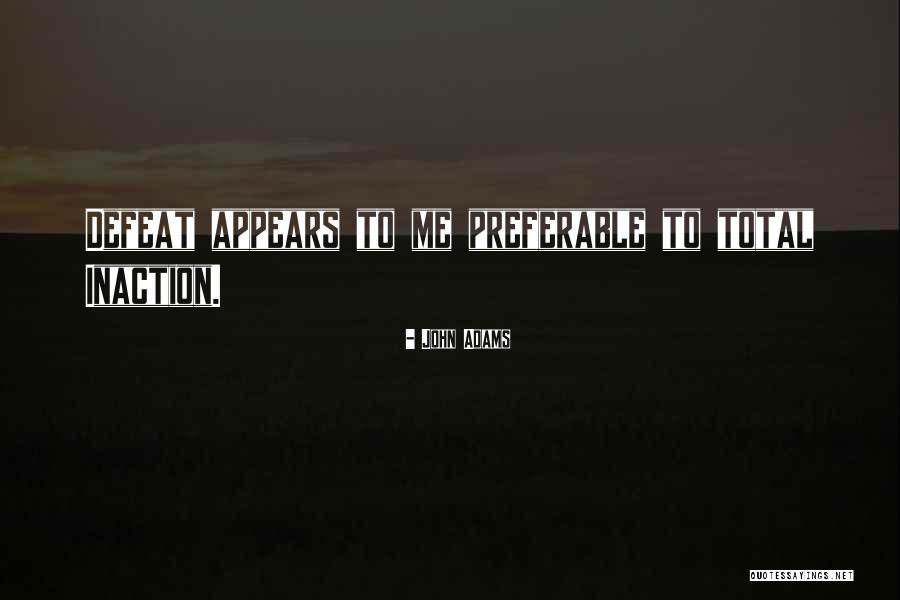 Preferable To Me Quotes By John Adams
