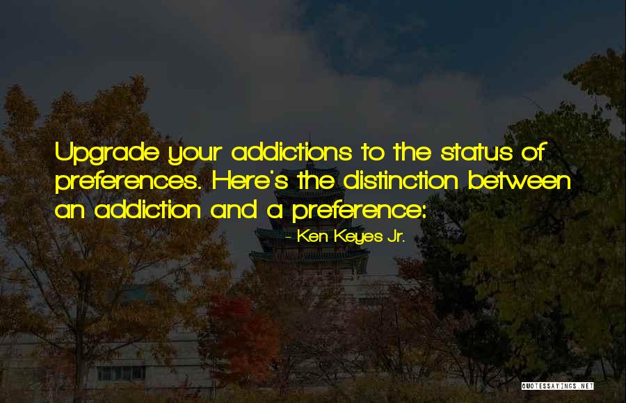 Preference Quotes By Ken Keyes Jr. Preference Quotes By Ken Keyes Jr.