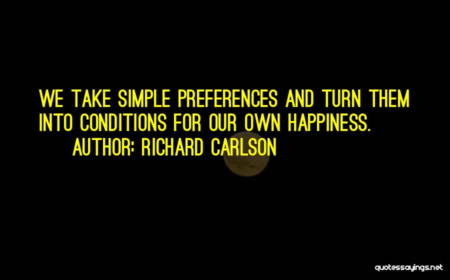 Preferences Quotes By Richard Carlson