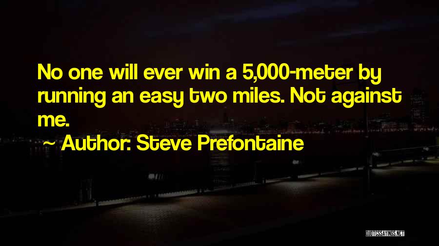 Prefontaine Quotes By Steve Prefontaine