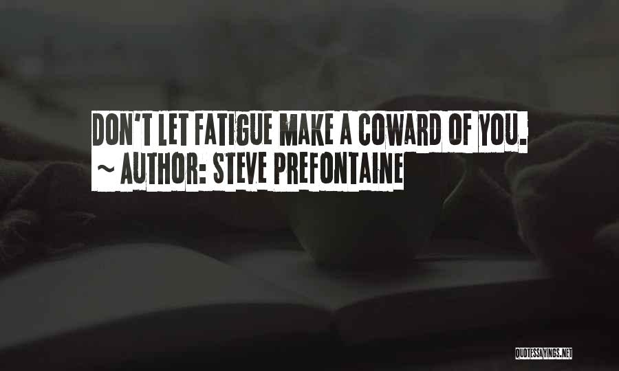 Prefontaine Quotes By Steve Prefontaine