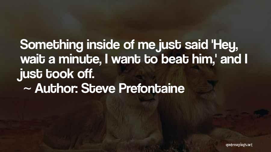 Prefontaine Quotes By Steve Prefontaine