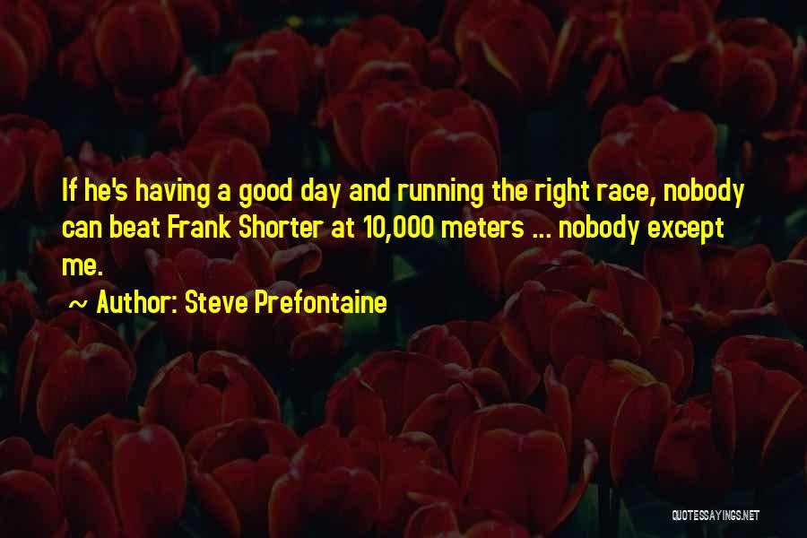 Prefontaine Quotes By Steve Prefontaine