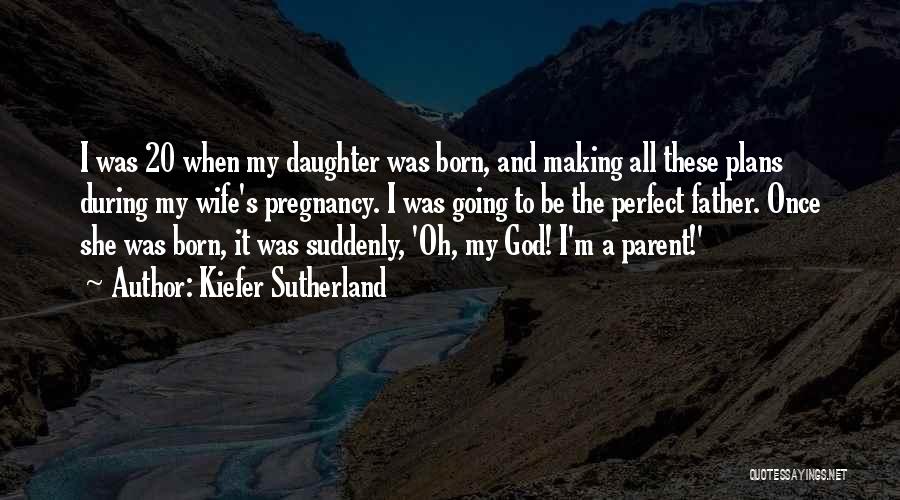 Pregnancy Father Quotes By Kiefer Sutherland