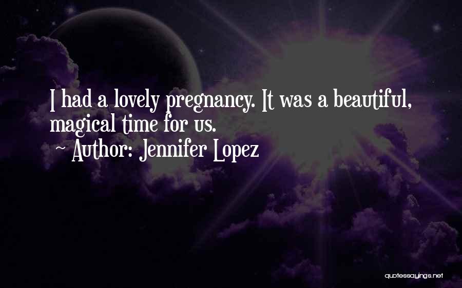 Pregnancy Is A Beautiful Thing Quotes By Jennifer Lopez