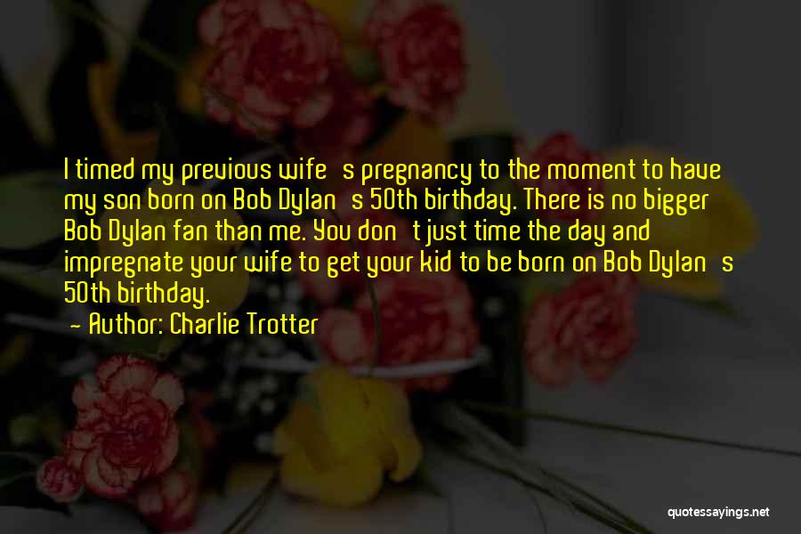 Pregnancy Quotes By Charlie Trotter
