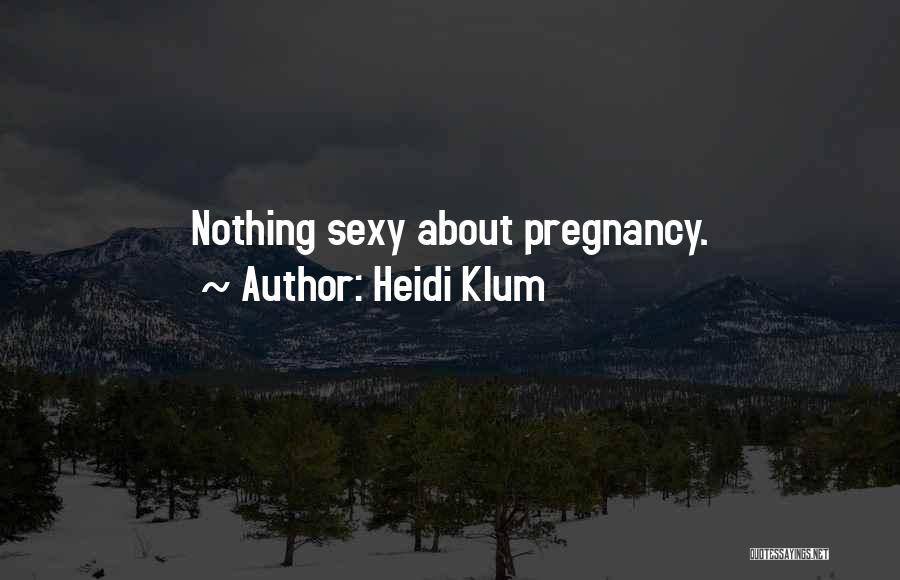 Pregnancy Quotes By Heidi Klum