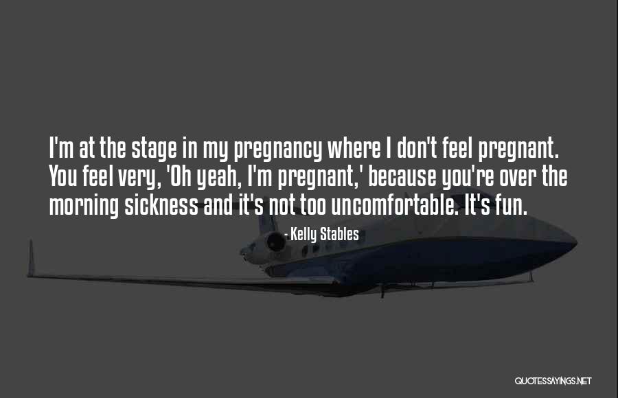 Pregnancy Sickness Quotes By Kelly Stables