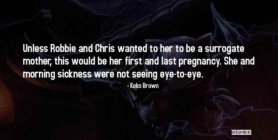 Pregnancy Sickness Quotes By Koko Brown Pregnancy Sickness Quotes By Koko Brown