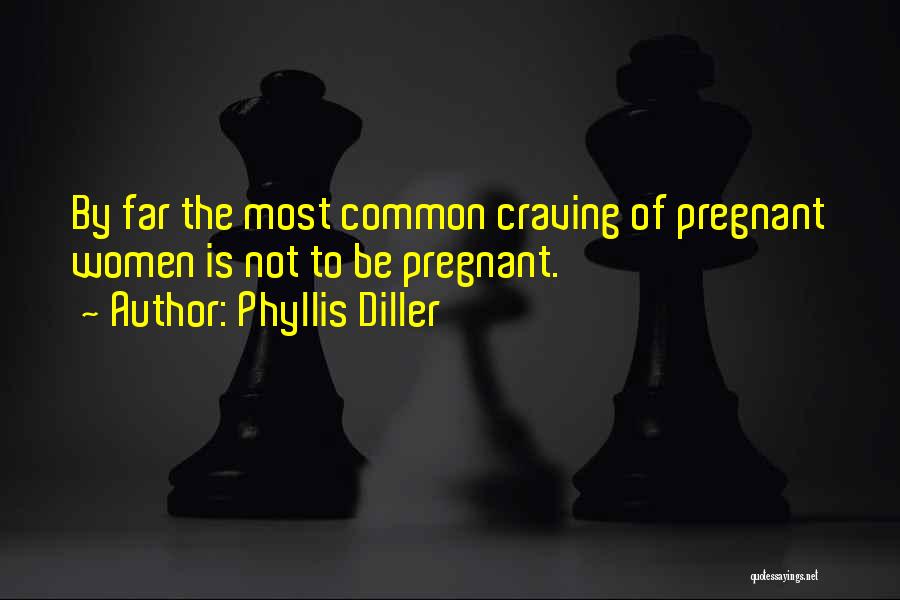 Pregnant Craving Quotes By Phyllis Diller