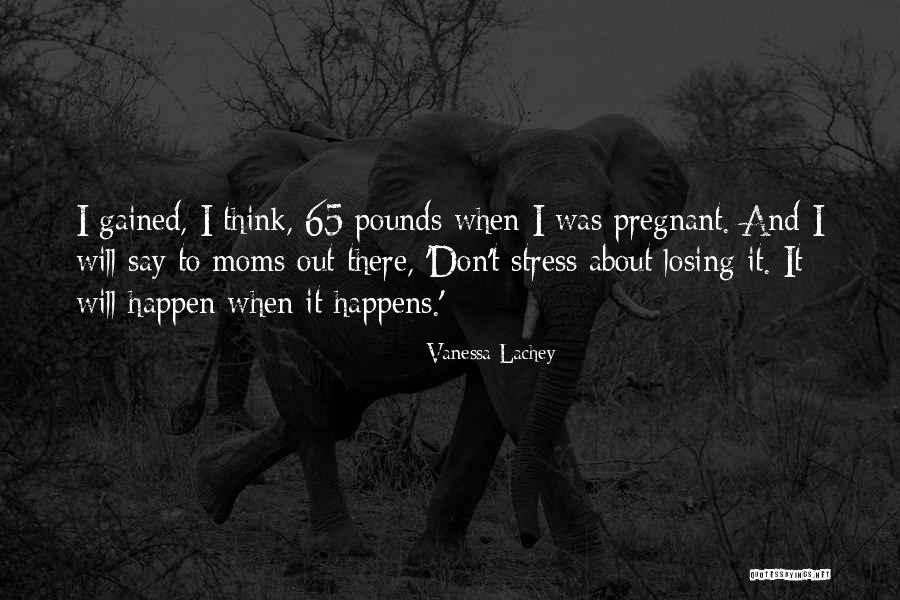 Pregnant Moms Quotes By Vanessa Lachey Pregnant Moms Quotes By Vanessa Lachey