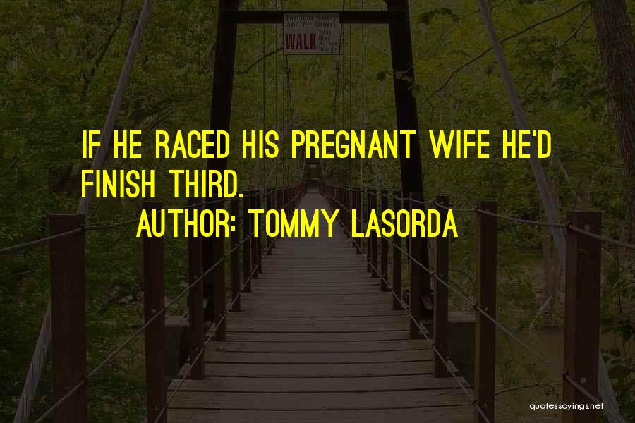 Pregnant Quotes By Tommy Lasorda
