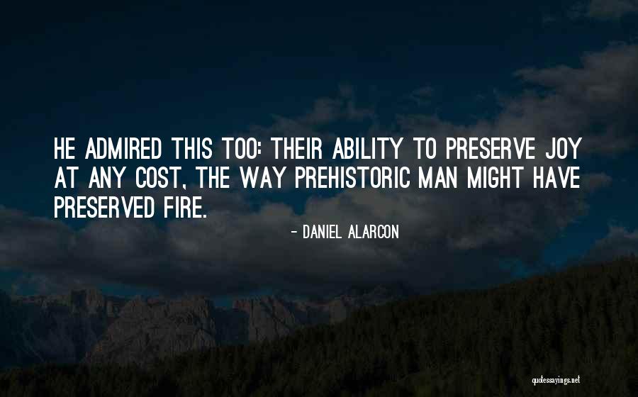 Prehistoric Man Quotes By Daniel Alarcon Prehistoric Man Quotes By Daniel Alarcon