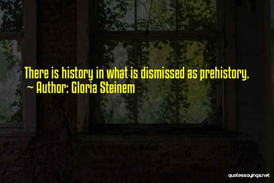 Prehistory Quotes By Gloria Steinem