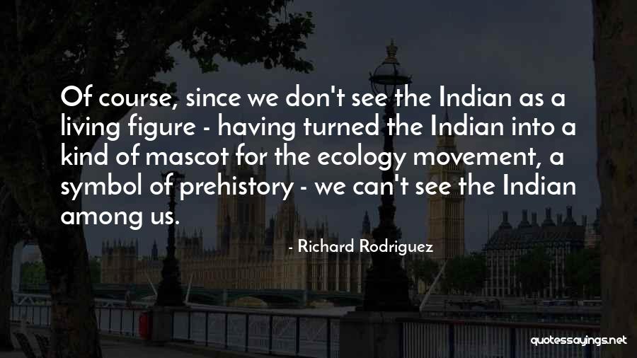 Prehistory Quotes By Richard Rodriguez Prehistory Quotes By Richard Rodriguez