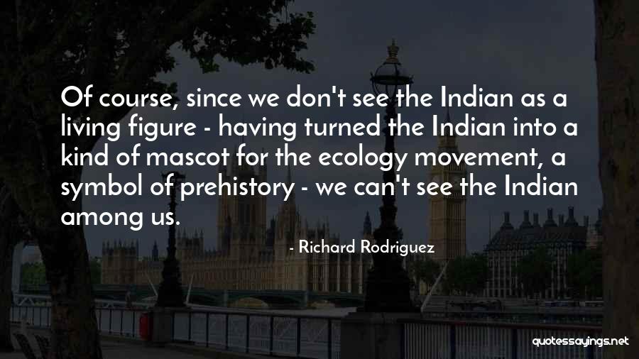 Prehistory Quotes By Richard Rodriguez