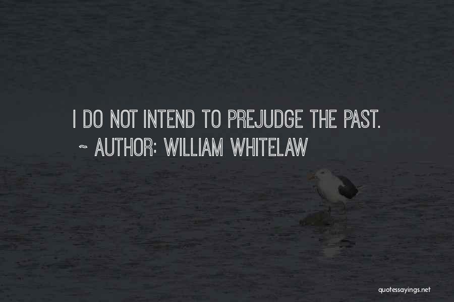 Prejudge Quotes By William Whitelaw