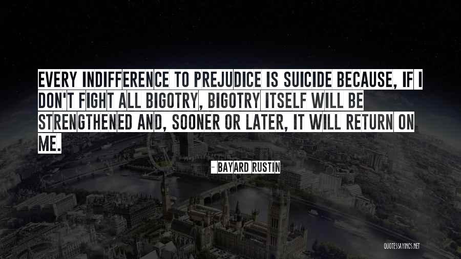 Prejudice And Bigotry Quotes By Bayard Rustin Prejudice And Bigotry Quotes By Bayard Rustin