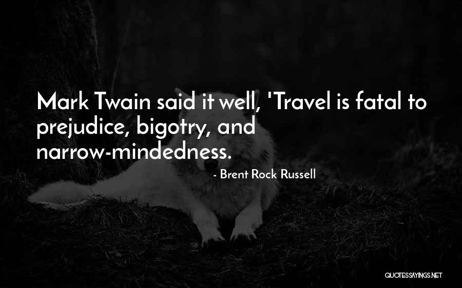 Prejudice And Bigotry Quotes By Brent Rock Russell Prejudice And Bigotry Quotes By Brent Rock Russell