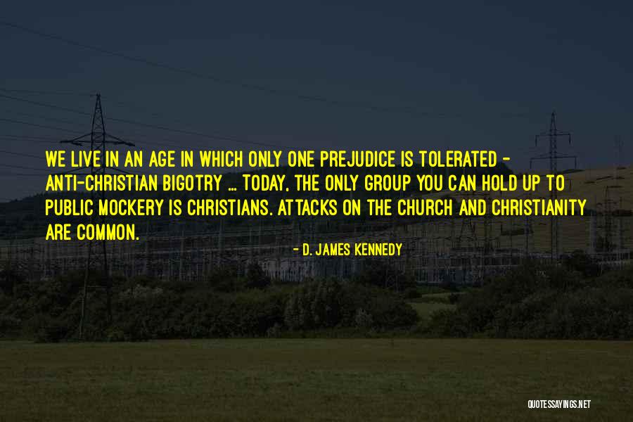 Prejudice And Bigotry Quotes By D. James Kennedy Prejudice And Bigotry Quotes By D. James Kennedy