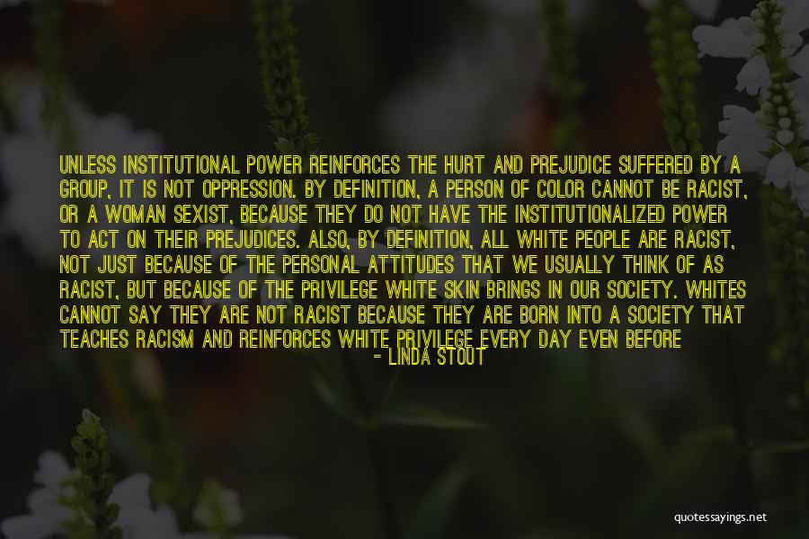 Prejudice And Racism Quotes By Linda Stout Prejudice And Racism Quotes By Linda Stout
