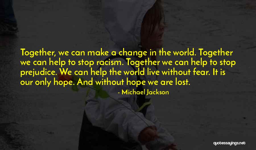 Prejudice And Racism Quotes By Michael Jackson Prejudice And Racism Quotes By Michael Jackson