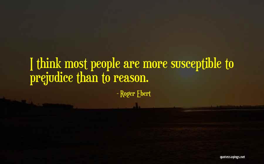 Prejudice People Quotes By Roger Ebert