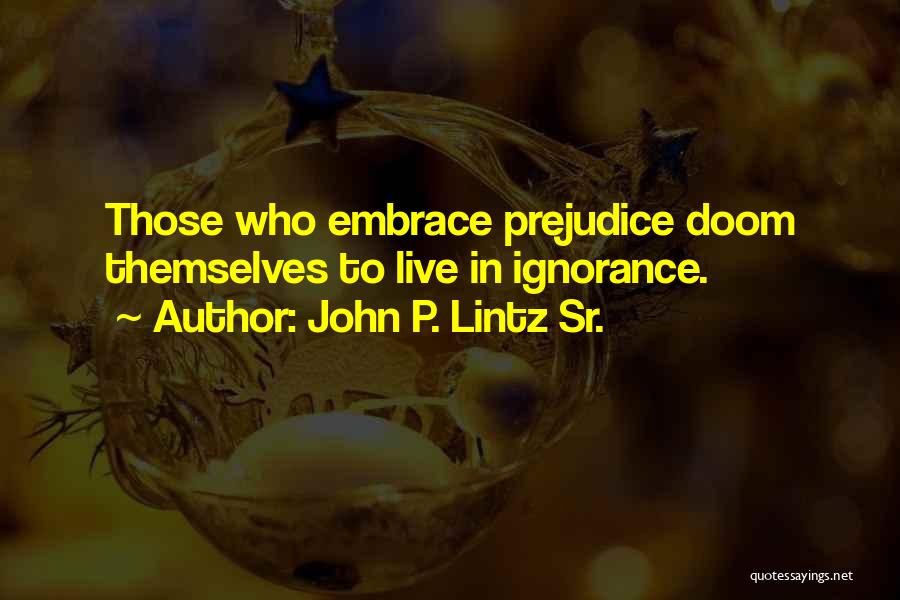 Prejudice Quotes By John P. Lintz Sr.